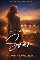 A Time to Soar (The Emma Knight Series) B0H1HMGP1H Book Cover
