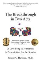 The Breakthrough in Two Acts: Breaking the Spells of Painful Emotions and Finding the Calm in the Present Moment 1532009267 Book Cover