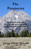 The Prospector: Riches and adventure lure a young man west to the Rocky Mountains and beyond. 0997253681 Book Cover