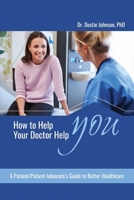 How to Help Your Doctor Help You: A Patient/Patient Advocate's Guide to Better Health Care B0G3BHVRRX Book Cover