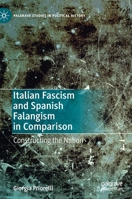Italian Fascism and Spanish Falangism in Comparison : Constructing the Nation 303046055X Book Cover