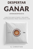 Despertar listo para ganar: 2 manuscritos en 1. Habitos matitunos y relatos inspiradores para vencer el dia 1709656581 Book Cover