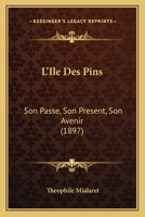 L'A(r)Le Des Pins, Son Passa(c), Son Pra(c)Sent, Son Avenir: Colonisation & Ressources Agricoles (A0/00d.1897) 2012583229 Book Cover