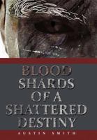 Blood Shards of a Shattered Destiny 1468500791 Book Cover