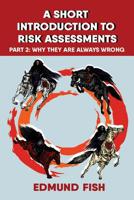 A Short Introduction to Risk Assessments: Part 2 - Why They Are Always Wrong 1546976078 Book Cover