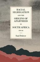 Racial Segregation and the Origins of Apartheid in South Africa, 1919–36 1349200433 Book Cover