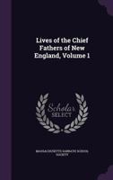 Lives of the Chief Fathers of New England, Vol. 1 (Classic Reprint) 135993247X Book Cover