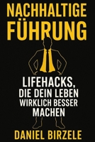 Nachhaltige Führung – Lifehacks, die dein Leben wirklich besser machen B0FTTVKJ4Y Book Cover