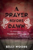 A Prayer Before Dawn: A Nightmare in Thailand 1510738584 Book Cover