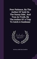 Poor Patience, by the Author of 'Look on the Sunny Side', and True as Truth, by the Author of 'a Trap to Catch a Sunbeam' 1275045898 Book Cover