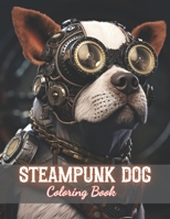 Steampunk Dog Coloring Book: New and Exciting Designs Coloring Pages B0CRH5JV16 Book Cover