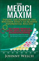 The Medici Maxim: Exploit the Power of the Matthew Effect to Achieve Exponential Success: The 9 Cardinal Principles to Activate, Amplify, and ... Made the Medici the Richest Family in Europe) 1733100555 Book Cover