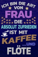 Ich bin die Art von Frau die absolut zufrieden ist mit Kaffee und FL�TE: Punktkariertes Papier Bullet Journal Notizheft Skizzenbuch Tagebuch Gepunktete Seiten Dot Grid Notebook 1651157820 Book Cover