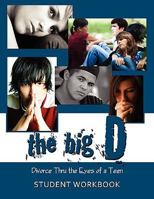 The Big D; Divorce Thru the Eyes of a Teen: Student Workbook 0979662044 Book Cover