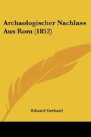 Archaologischer Nachlass Aus ROM (1852) 1148399658 Book Cover