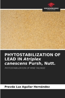 PHYTOSTABILIZATION OF LEAD IN Atriplex canescens Pursh, Nutt. 6206467635 Book Cover