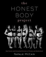 The Honest Body Project: Real Stories and Untouched Portraits of Women  Motherhood 1510720936 Book Cover