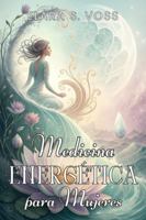 MEDICINA ENERGÉTICA PARA MUJERES. Tu guía práctica de equilibrio y bienestar: Claves prácticas para regular tus emociones, equilibrar tu energía y crear rutinas de bienestar en cada etapa B0G48MNRTV Book Cover