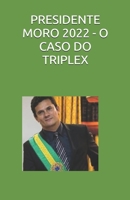 PRESIDENTE MORO 2022 - O CASO DO TRIPLEX: POLÍTICA (Portuguese Edition) B084DG83JN Book Cover
