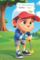 The Determined Golfer: Tiger Weeths B0CDNC889R Book Cover