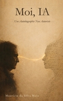 Moi, IA: Une autobiographie non autorisée (French Edition) B0H9VGV9WC Book Cover