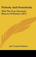 Nobody And Somebody: With The True Chronicle History Of Elydure 1167039327 Book Cover