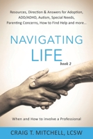 Navigating Life (book 2): Resources, Direction & Answers for Adoption, ADD, ADHD, Autism, Special Needs, Parenting Concerns, How to find Help and more… (How and When to Involve a Professional) 195074101X Book Cover