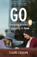 Go : Everyday Stories of Stopping to Love 1912863472 Book Cover