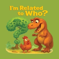 I'm related to Who?: A tale of odd Animal Ancestry B0FCD6YPGQ Book Cover