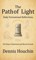 The Path of Light: Daily Formational Reflections: 365 Days of Spiritual and Moral Growth 1971534102 Book Cover