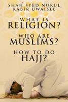 What Is Religion? Who Are Muslims? How to Do Hajj? 1600479588 Book Cover