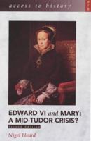 Edward VI and Mary: a Mid-Tudor Crisis? (Access to History) 0340743174 Book Cover