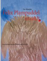 Felix Plampuddel erzählt: Geschichten aus der Kinderwelt 383706543X Book Cover