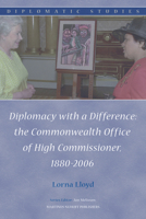 Diplomacy with a Difference: The Commonwealth Office of High Commissioner, 1880-2006 9004154973 Book Cover