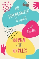 Journal with No Rules: My Disorganized Thoughts and Doodles | Abstract Shapes Cover 1710762578 Book Cover