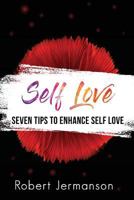 Self Love: Seven Tips To Enhance Self Love 1977849571 Book Cover