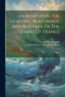 Memoir Upon The Lighting, Beaconage, And Buoyage Of The Coasts Of France: Plates 102055603X Book Cover