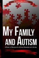 My Family and Autism: A Guide to Dealing with a Child Diagnosed with Autism 1986800725 Book Cover