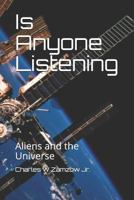 Is Anyone Listening: Aliens and the Universe 1720056463 Book Cover