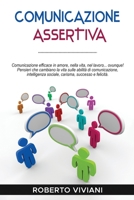 Comunicazione Assertiva: Comunicazione efficace in amore,nella vita,nel lavoro...ovunque!Pensieri che cambiano la vita sulle abilità di ... successo e felicità. B092XGXJTP Book Cover