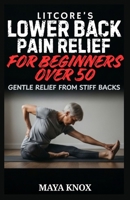 Litcore’s Lower Back Pain Relief for Beginners over 50: Gentle Relief from Stiff Backs B0GZYDG6LV Book Cover