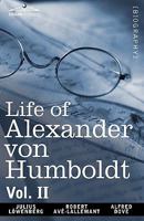 Life of Alexander von Humboldt: compiled in commemoration of the centenary of his birth Volume 2 1605209236 Book Cover