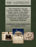 New Amsterdam Casualty Company, Petitioner, v. Robert J. Hoage, Deputy United States Employees' Compensation Commissioner for the District of ... of Record with Supporting Pleadings 1270252860 Book Cover