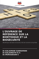 L'OUVRAGE DE RÉFÉRENCE SUR LA BIOÉTHIQUE ET LA BIOSÉCURITÉ: Bioéthique de base et biosécurité de manière simplifiée (French Edition) 6208805279 Book Cover