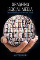 Grasping Social Media: The social media journey of a baby boomer 149601488X Book Cover