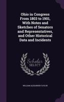 Ohio in Congress from 1803 to 1901 with Notes and Sketches of Senators and Representatives and Other Historical Data and Incidents 1356323154 Book Cover