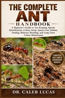 THE COMPLETE ANT HANDBOOK: A Beginner’s Guide to Ant Keeping, Species Identification, Colony Setup, Queen Care, Habitat, Feeding, Behavior, Breeding, and Long-Term Colony Maintenance B0HMM7DN97 Book Cover