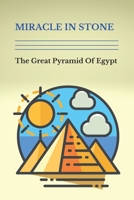 Miracle In Stone: The Great Pyramid Of Egypt: Egyptian Engineers B09FCCLG84 Book Cover