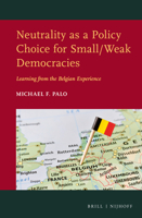 Neutrality as a Policy Choice for Small/Weak Democracies: Learning from the Belgian Experience 9004371842 Book Cover