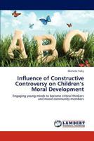 Influence of Constructive Controversy on Children's Moral Development 3846508187 Book Cover